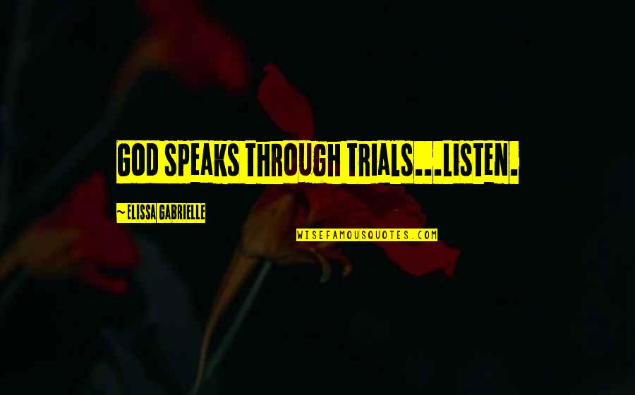 Israeli Politician Quotes By Elissa Gabrielle: God speaks through trials...Listen.