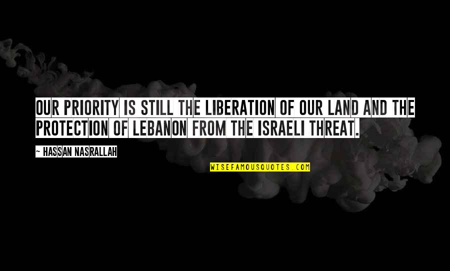Israeli Quotes By Hassan Nasrallah: Our priority is still the liberation of our