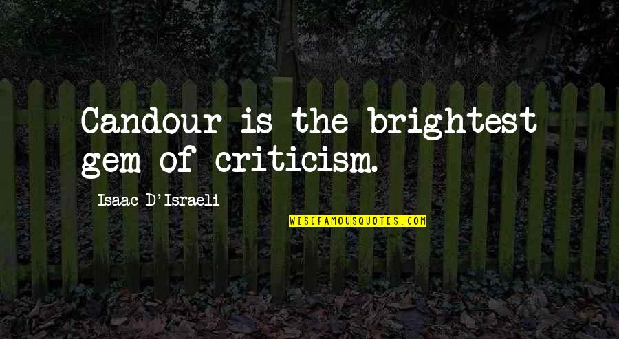 Israeli Quotes By Isaac D'Israeli: Candour is the brightest gem of criticism.