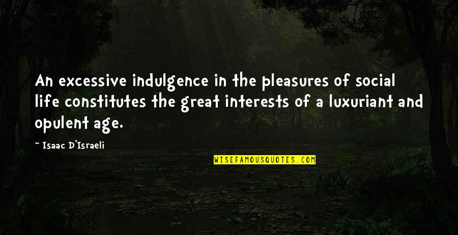 Israeli Quotes By Isaac D'Israeli: An excessive indulgence in the pleasures of social