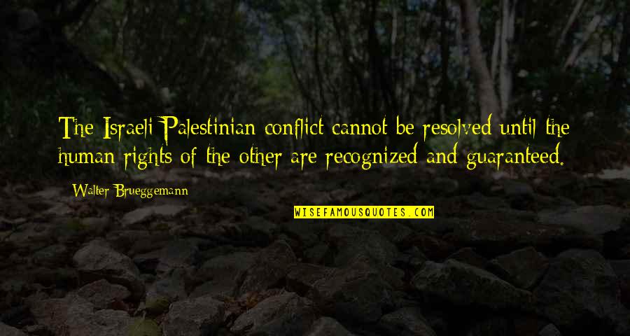 Israeli Quotes By Walter Brueggemann: The Israeli-Palestinian conflict cannot be resolved until the