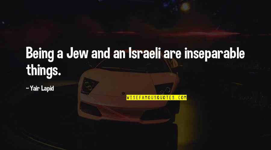 Israeli Quotes By Yair Lapid: Being a Jew and an Israeli are inseparable