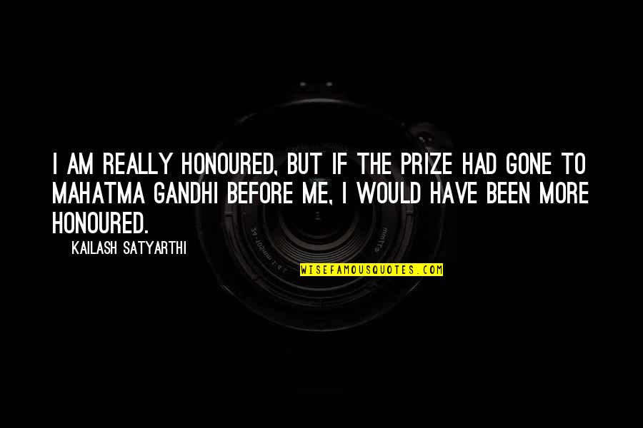 Israeli Soldier Quotes By Kailash Satyarthi: I am really honoured, but if the prize