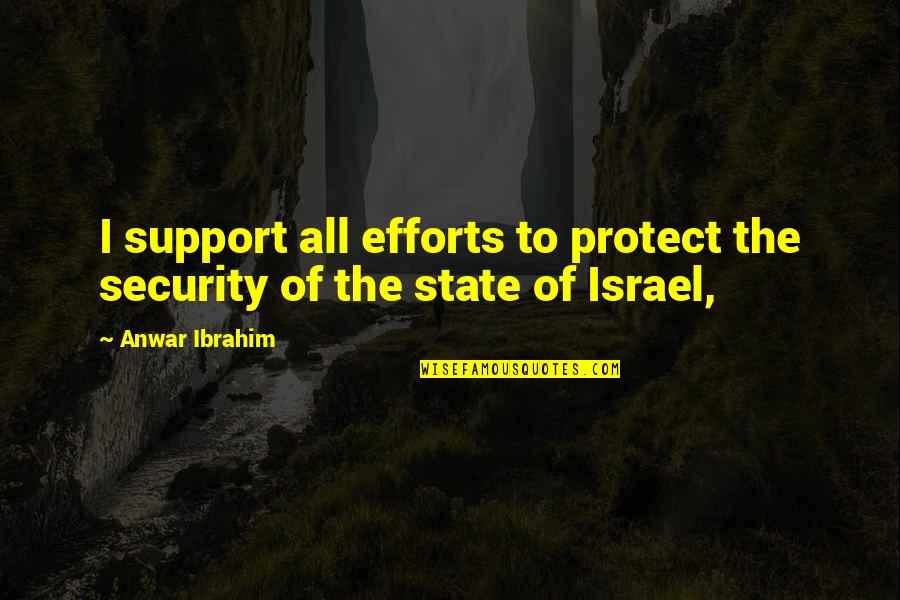 Israel'i'm Quotes By Anwar Ibrahim: I support all efforts to protect the security