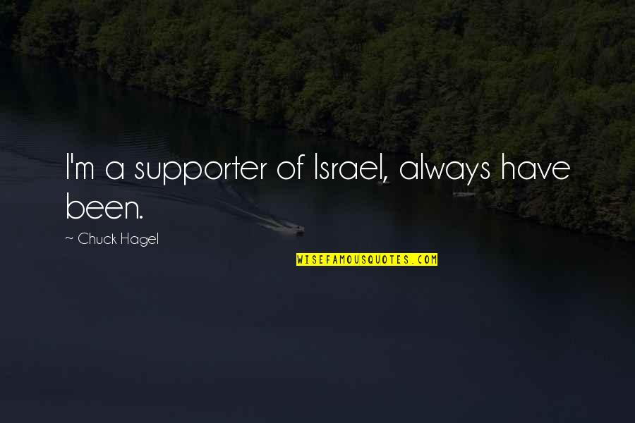 Israel'i'm Quotes By Chuck Hagel: I'm a supporter of Israel, always have been.
