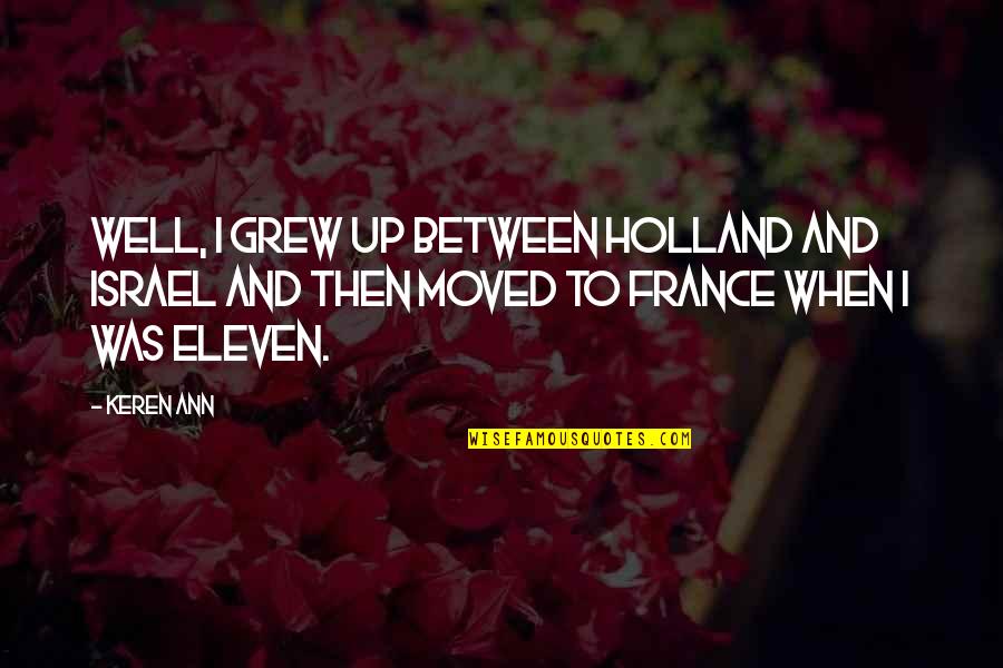 Israel'i'm Quotes By Keren Ann: Well, I grew up between Holland and Israel