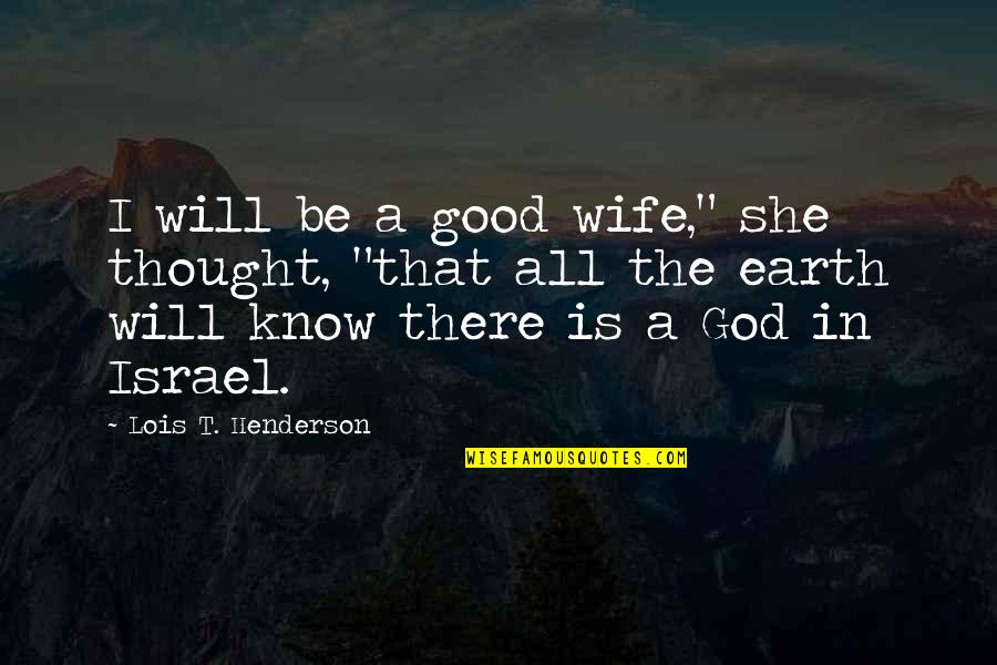 Israel'i'm Quotes By Lois T. Henderson: I will be a good wife," she thought,