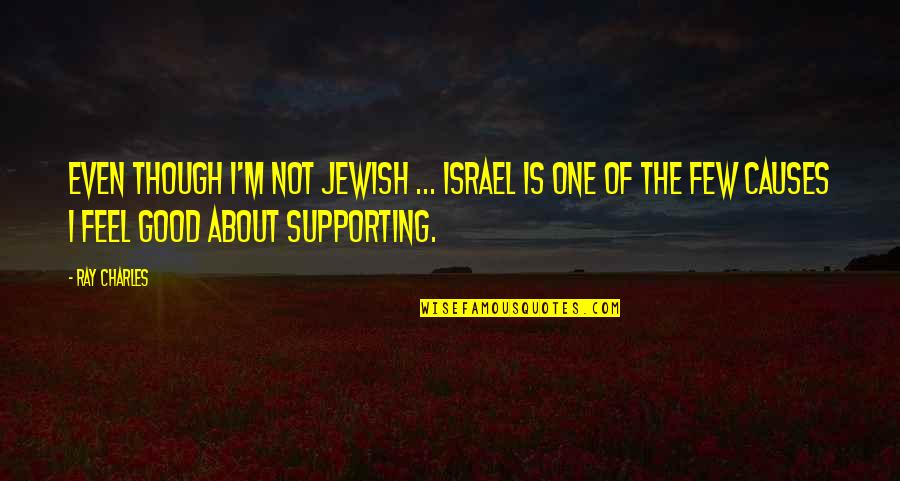 Israel'i'm Quotes By Ray Charles: Even though I'm not Jewish ... Israel is