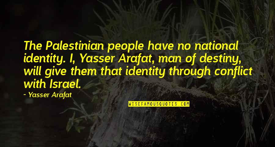 Israel'i'm Quotes By Yasser Arafat: The Palestinian people have no national identity. I,