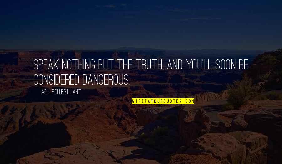 Israelitish Quotes By Ashleigh Brilliant: Speak nothing but the truth, and you'll soon