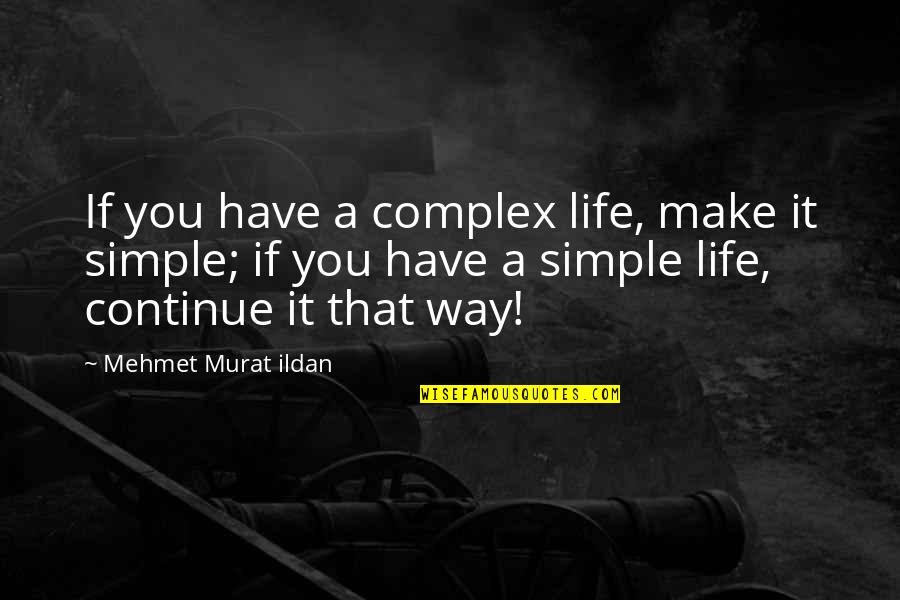 Israelitish Quotes By Mehmet Murat Ildan: If you have a complex life, make it