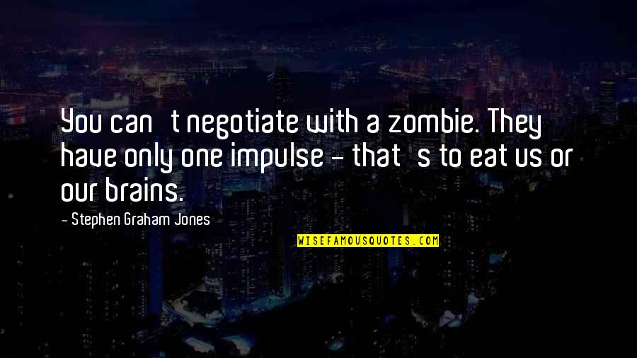 Israelmore Avivor Quotes By Stephen Graham Jones: You can't negotiate with a zombie. They have