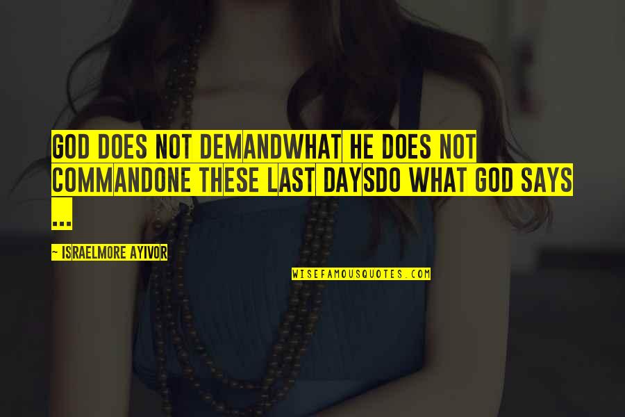 Israelmore Quotes By Israelmore Ayivor: God does not DEMANDWhat He does not COMMANDOne