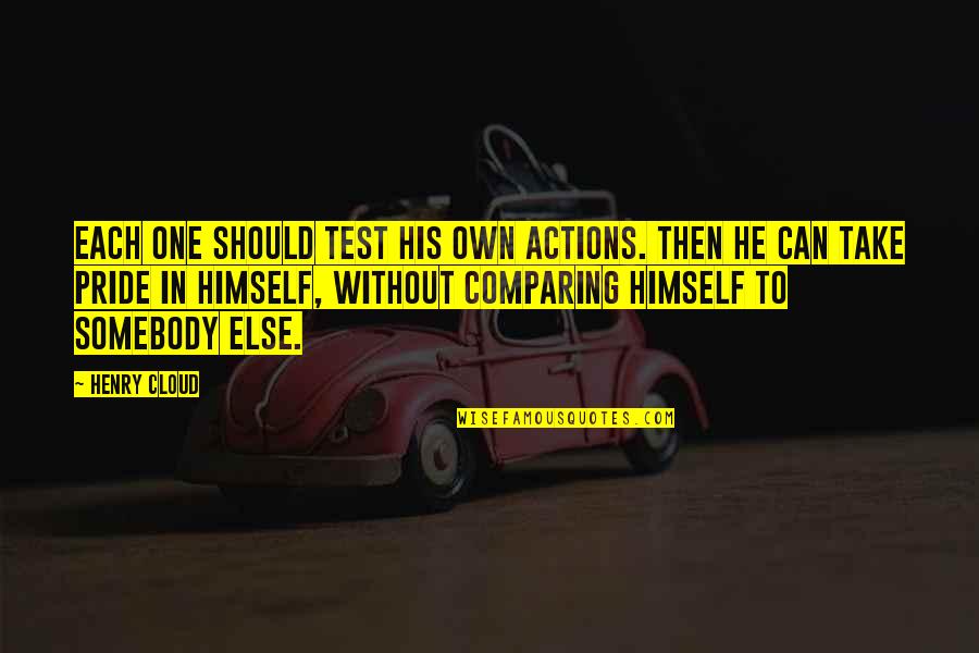 Israelsen 7twelve Quotes By Henry Cloud: Each one should test his own actions. Then Israelsen 7twelve Quotes By Henry Cloud: Each one should test his own actions. Then