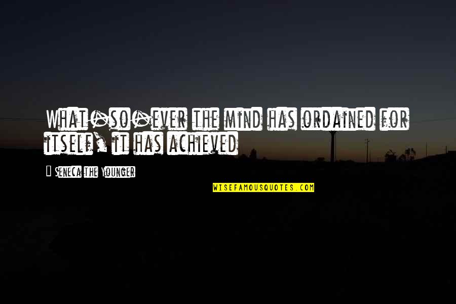 Israelsen 7twelve Quotes By Seneca The Younger: What-so-ever the mind has ordained for itself, it Israelsen 7twelve Quotes By Seneca The Younger: What-so-ever the mind has ordained for itself, it