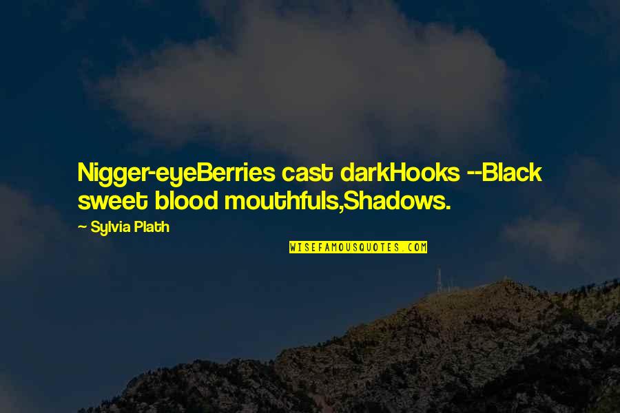 Israelsen 7twelve Quotes By Sylvia Plath: Nigger-eyeBerries cast darkHooks --Black sweet blood mouthfuls,Shadows.