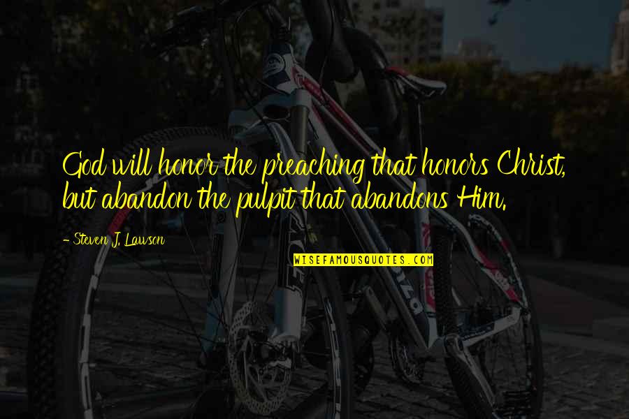 Israelson Hilton Quotes By Steven J. Lawson: God will honor the preaching that honors Christ, Israelson Hilton Quotes By Steven J. Lawson: God will honor the preaching that honors Christ,