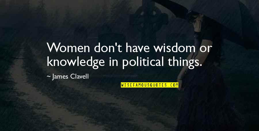 Israelson Schnauzer Quotes By James Clavell: Women don't have wisdom or knowledge in political Israelson Schnauzer Quotes By James Clavell: Women don't have wisdom or knowledge in political