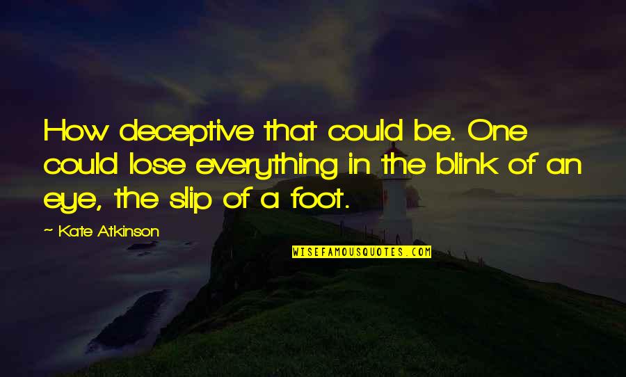 Israf Adalah Quotes By Kate Atkinson: How deceptive that could be. One could lose Israf Adalah Quotes By Kate Atkinson: How deceptive that could be. One could lose