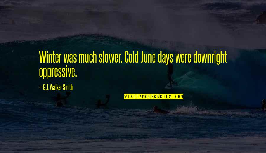 Israfel Writer Quotes By G.J. Walker-Smith: Winter was much slower. Cold June days were