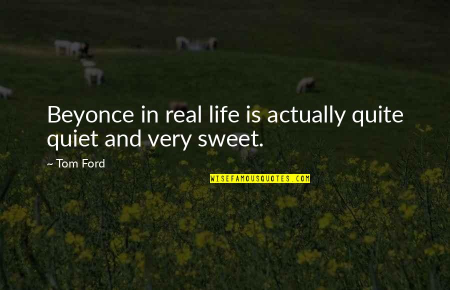 Isreal Quotes By Tom Ford: Beyonce in real life is actually quite quiet