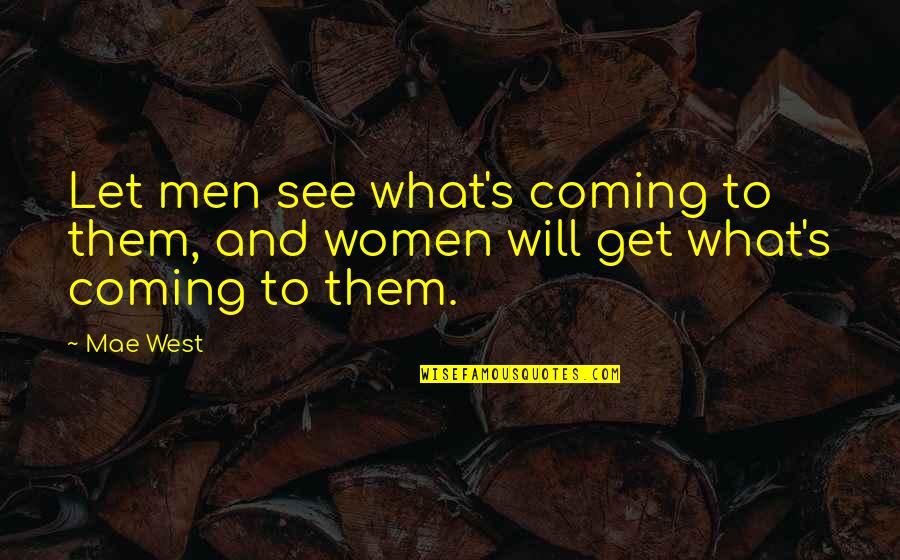 Isruptive Quotes By Mae West: Let men see what's coming to them, and