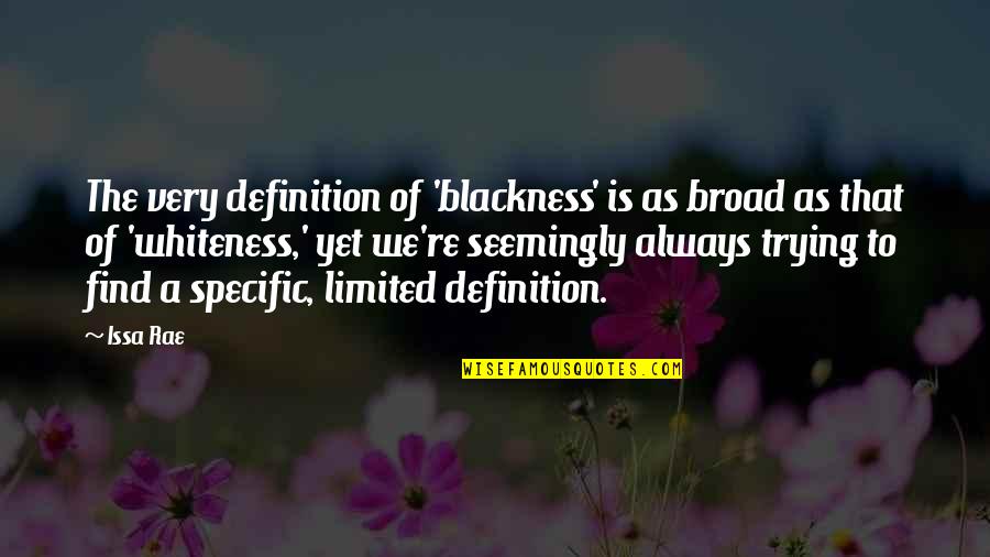 Issa Rae Quotes By Issa Rae: The very definition of 'blackness' is as broad