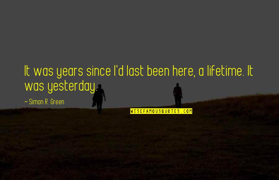 Issadeadgirrl Quotes By Simon R. Green: It was years since I'd last been here,