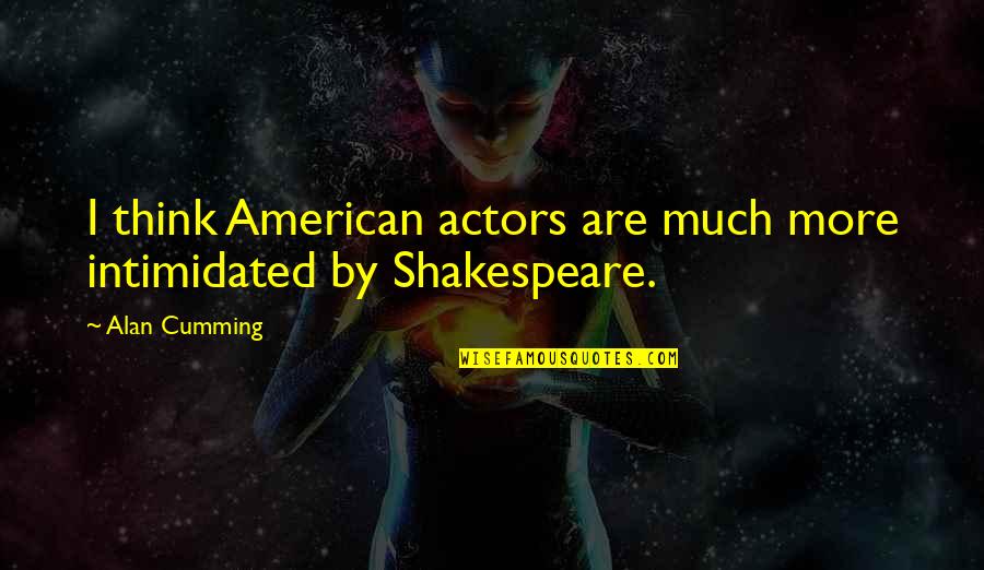 Issaha Quotes By Alan Cumming: I think American actors are much more intimidated
