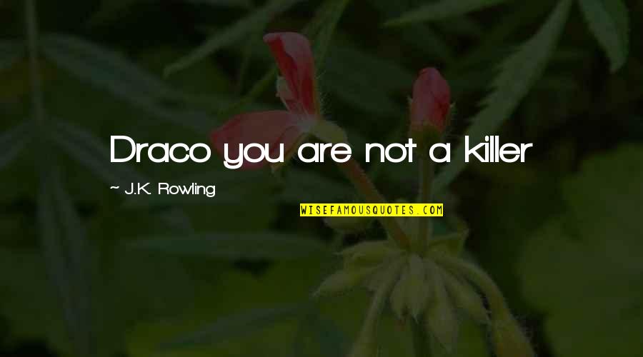 Issan Dorsey Quotes By J.K. Rowling: Draco you are not a killer