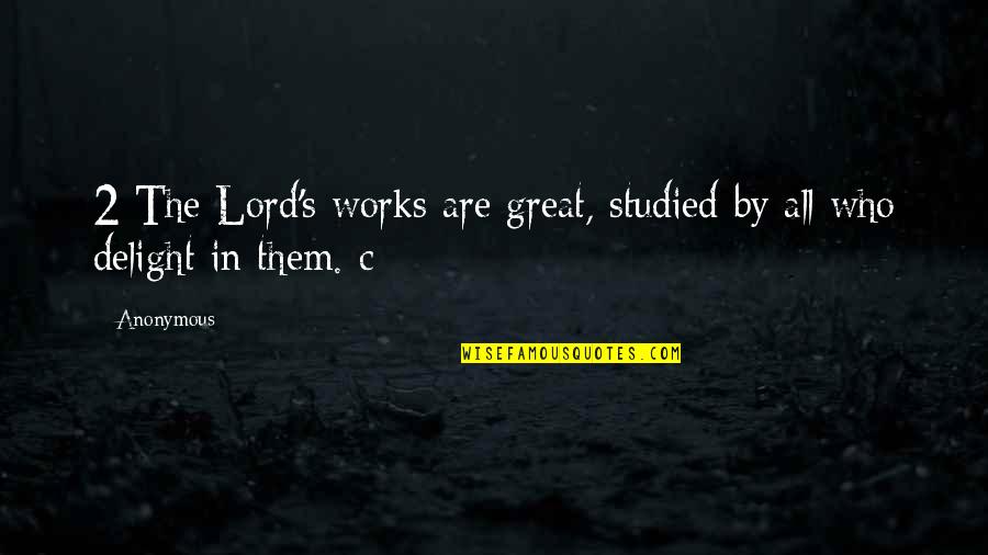 Issaq Quotes By Anonymous: 2 The Lord's works are great, studied by