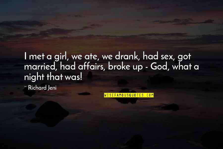 Issayas Afeworki Quotes By Richard Jeni: I met a girl, we ate, we drank,