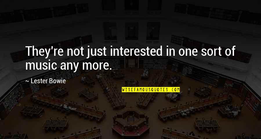 Isse Corvus Quotes By Lester Bowie: They're not just interested in one sort of
