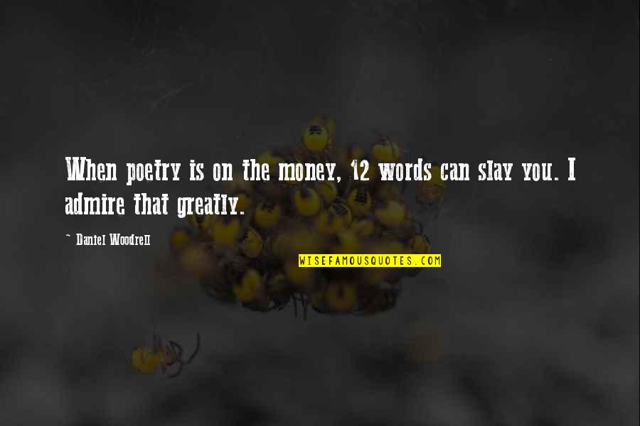 Isse Quotes By Daniel Woodrell: When poetry is on the money, 12 words
