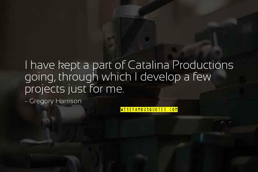 Isse Quotes By Gregory Harrison: I have kept a part of Catalina Productions