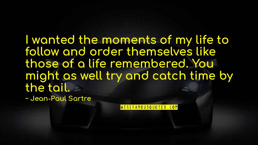 Isser Harel Quotes By Jean-Paul Sartre: I wanted the moments of my life to