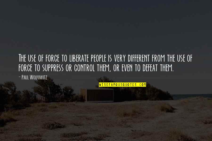 Issey Miyake Perfume Quotes By Paul Wolfowitz: The use of force to liberate people is Issey Miyake Perfume Quotes By Paul Wolfowitz: The use of force to liberate people is