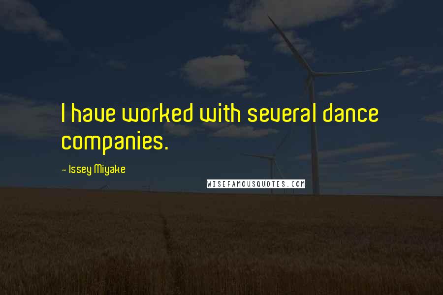 Issey Miyake quotes: I have worked with several dance companies.