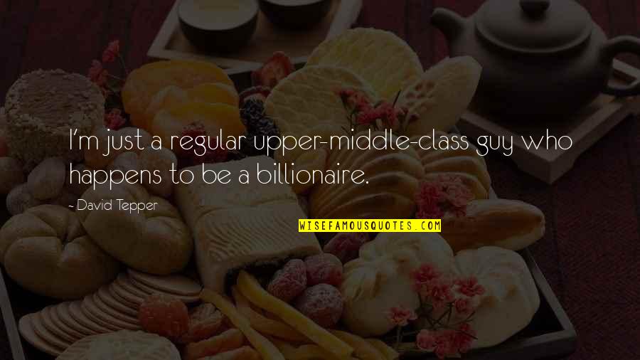 Issey Miyake Quotes By David Tepper: I'm just a regular upper-middle-class guy who happens