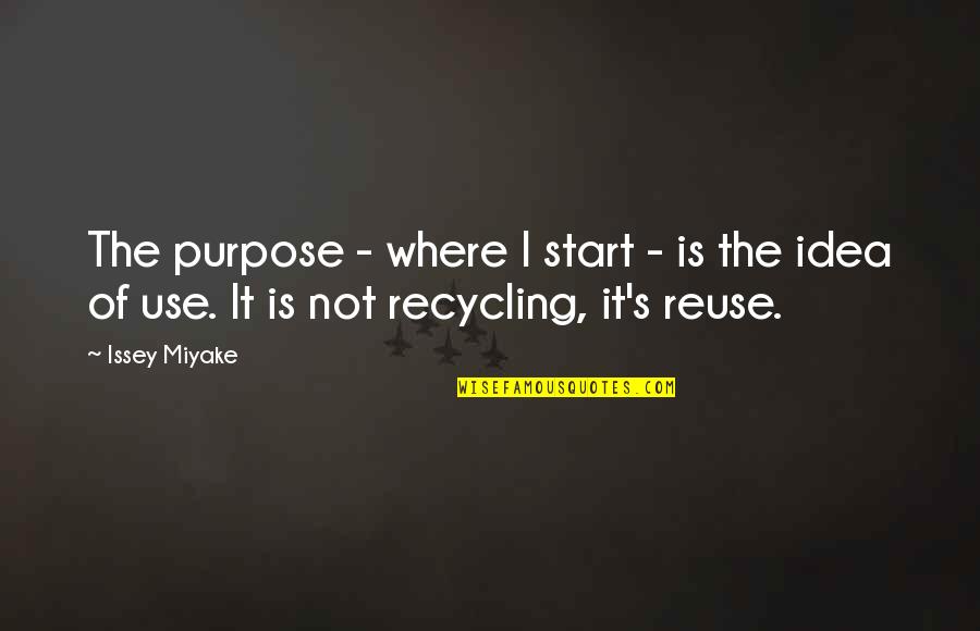 Issey Miyake Quotes By Issey Miyake: The purpose - where I start - is