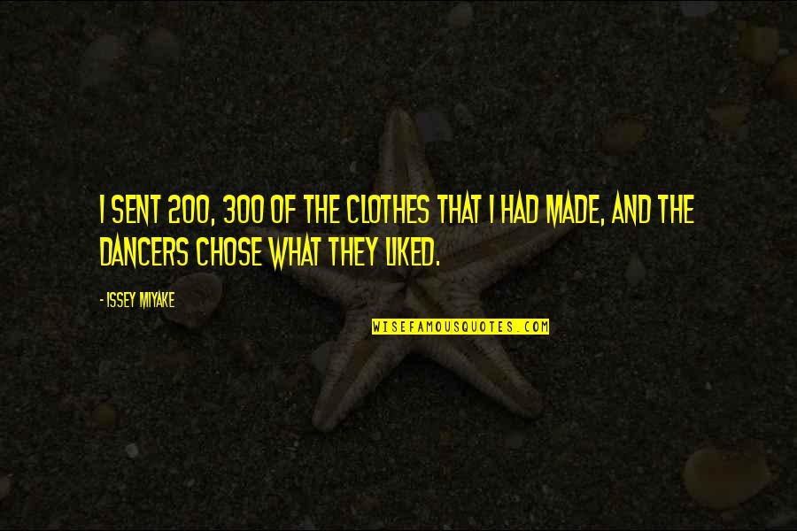 Issey Quotes By Issey Miyake: I sent 200, 300 of the clothes that Issey Quotes By Issey Miyake: I sent 200, 300 of the clothes that