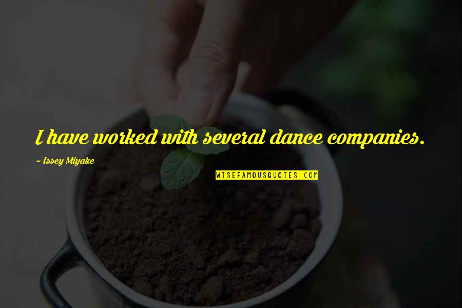 Issey Quotes By Issey Miyake: I have worked with several dance companies. Issey Quotes By Issey Miyake: I have worked with several dance companies.