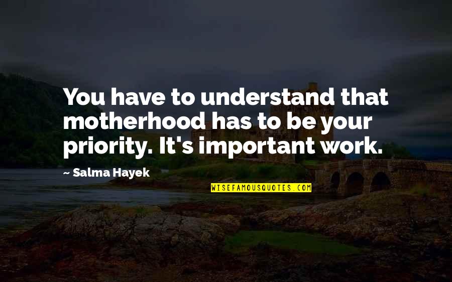 Issey Quotes By Salma Hayek: You have to understand that motherhood has to