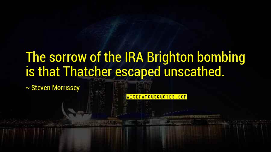Isshehungry Quotes By Steven Morrissey: The sorrow of the IRA Brighton bombing is Isshehungry Quotes By Steven Morrissey: The sorrow of the IRA Brighton bombing is