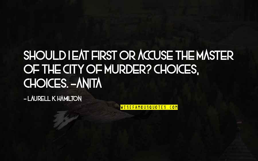 Isshiki Boruto Quotes By Laurell K. Hamilton: Should I eat first or accuse the Master Isshiki Boruto Quotes By Laurell K. Hamilton: Should I eat first or accuse the Master
