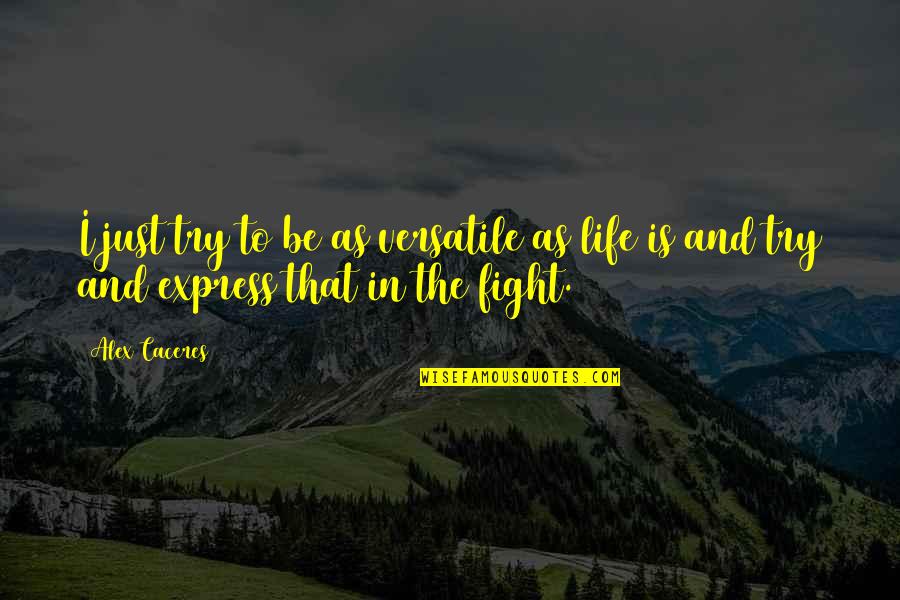 Isshin Bleach Quotes By Alex Caceres: I just try to be as versatile as