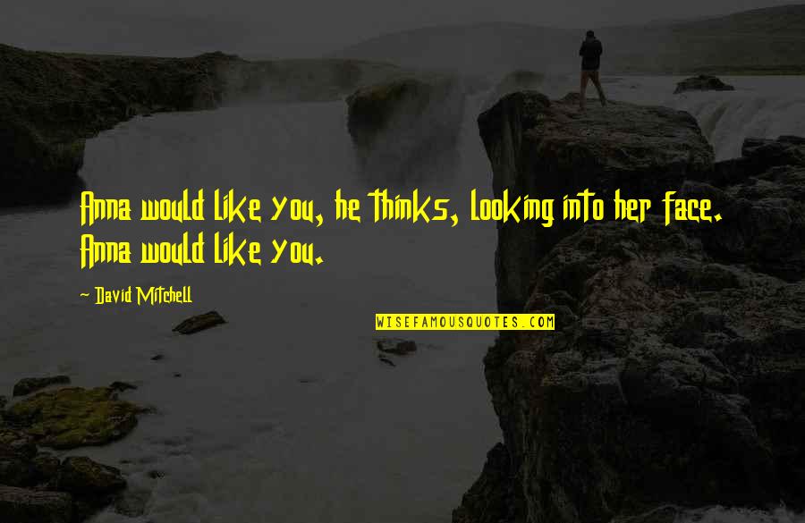 Isshin Bleach Quotes By David Mitchell: Anna would like you, he thinks, looking into
