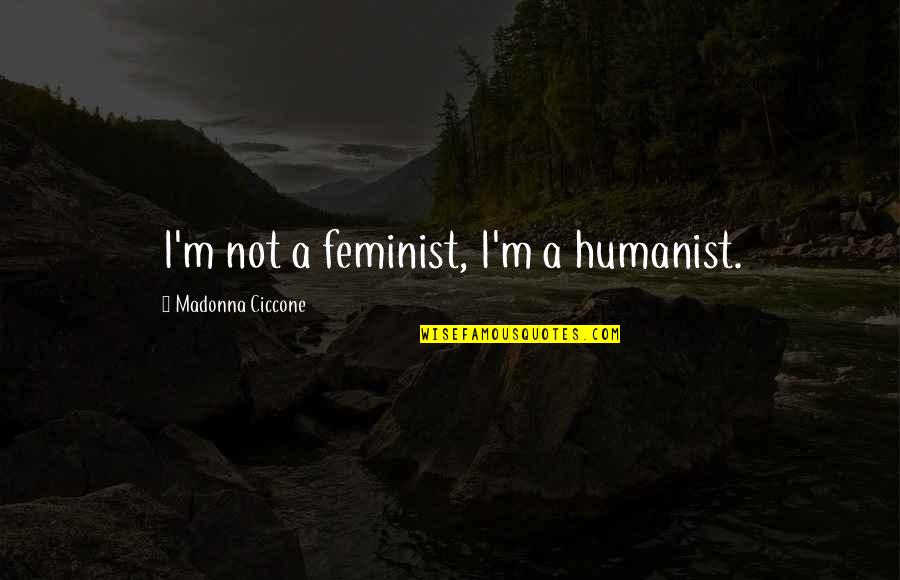 Isshin Kurosaki Quotes By Madonna Ciccone: I'm not a feminist, I'm a humanist.