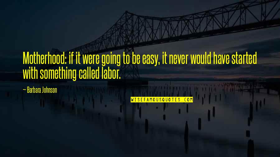 Isshin Quotes By Barbara Johnson: Motherhood: if it were going to be easy, Isshin Quotes By Barbara Johnson: Motherhood: if it were going to be easy,