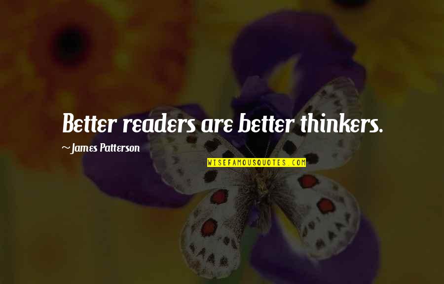 Issiah Quotes By James Patterson: Better readers are better thinkers. Issiah Quotes By James Patterson: Better readers are better thinkers.